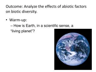 Outcome: Analyze the effects of abiotic factors on biotic diversity.