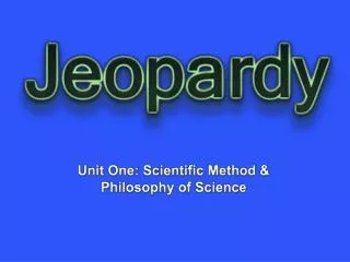 Unit One: Scientific Method &amp; Philosophy of Science