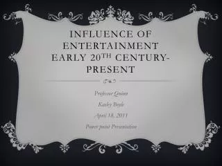 Influence of Entertainment Early 20 th Century-Present
