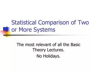 Statistical Comparison of Two or More Systems