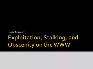 Exploitation, Stalking, and Obscenity on the WWW