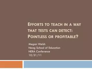 Efforts to teach in a way that tests can detect : Pointless or profitable?