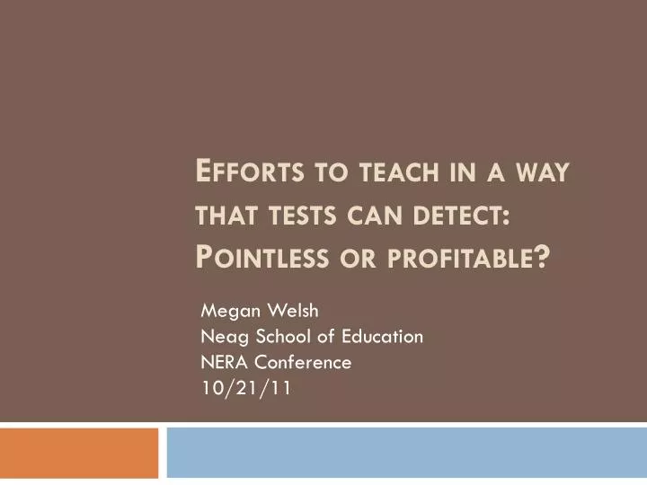 efforts to teach in a way that tests can detect pointless or profitable