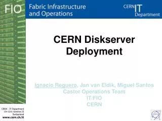 CERN Diskserver Deployment Ignacio Reguero , Jan van Eldik , Miguel Santos