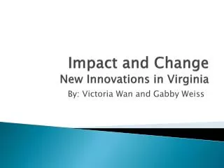 I mpact and Change New Innovations in Virginia