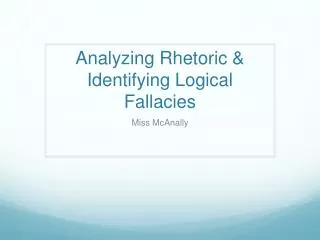 Analyzing Rhetoric &amp; Identifying Logical Fallacies