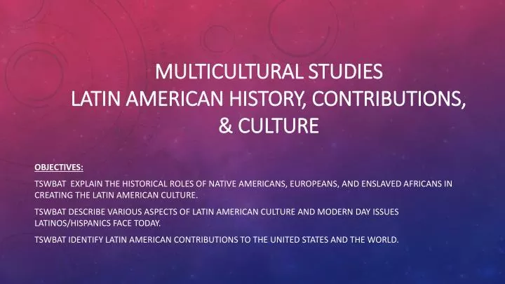 multicultural studies latin american history contributions culture