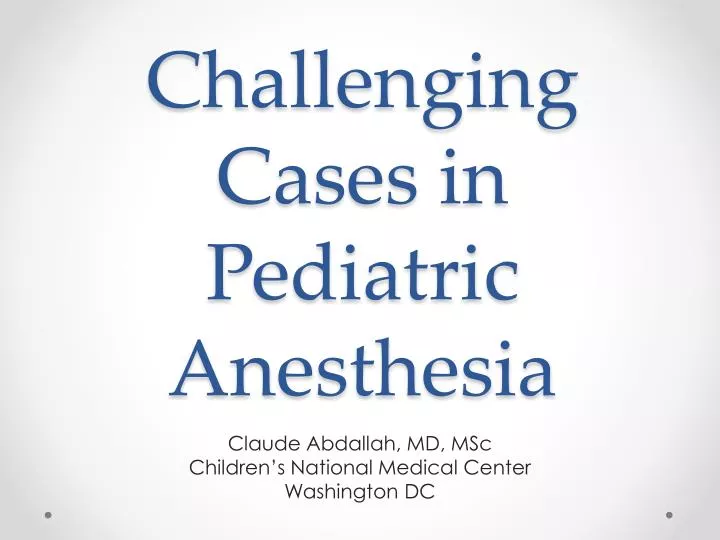 challenging cases in pediatric anesthesia
