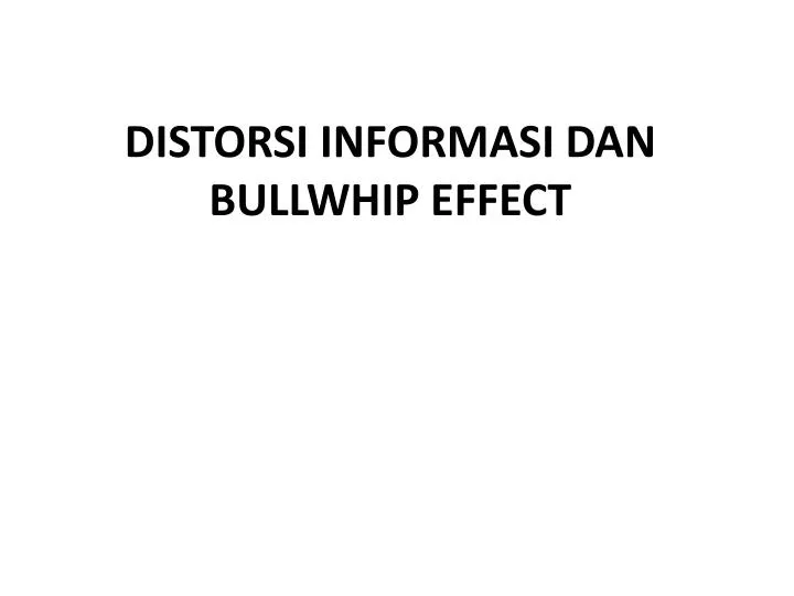 distorsi informasi dan bullwhip effect