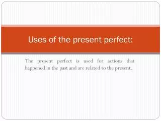 Uses of the present perfect :