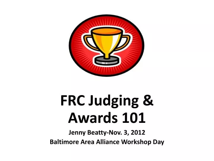 frc judging awards 101 jenny beatty nov 3 2012 baltimore area alliance workshop day