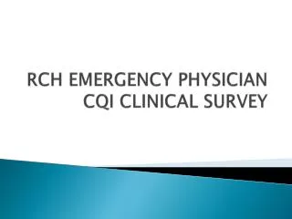 RCH EMERGENCY PHYSICIAN CQI CLINICAL SURVEY