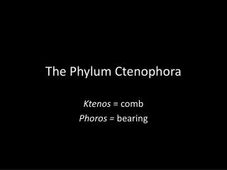 The Phylum Ctenophora