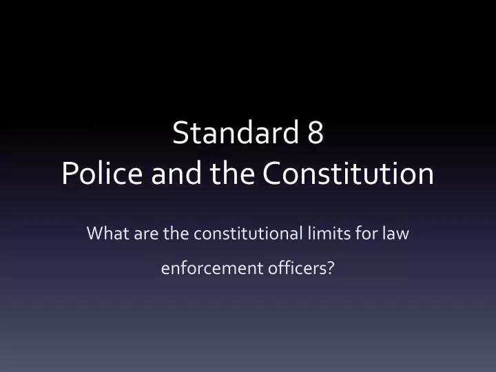 standard 8 police and the constitution