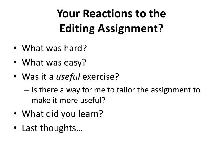 your reactions to the editing assignment