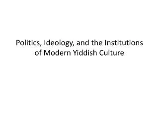 Politics, Ideology, and the Institutions of Modern Yiddish Culture