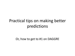 Practical tips on making better predictions
