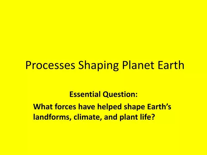 processes shaping planet earth