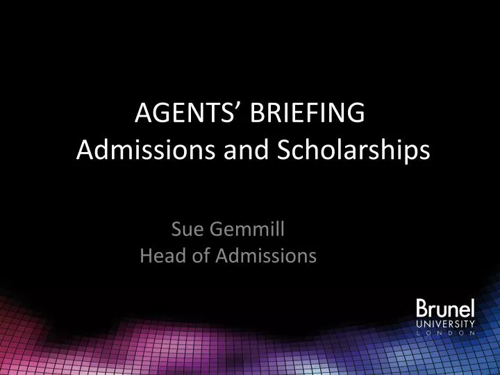 agents briefing admissions and scholarships