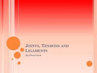 Joints, Tendons and Ligaments