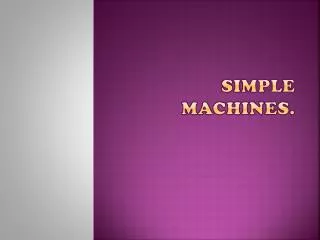 Simple machines.