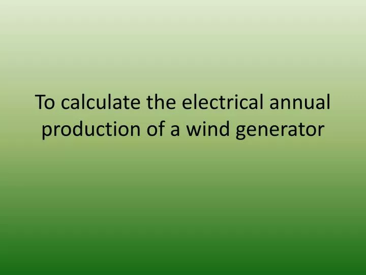 to calculate the electrical annual production of a wind generator