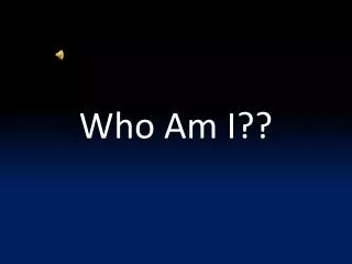 Who Am I??