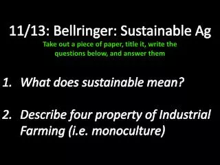 11/13: Bellringer : Sustainable Ag Take out a piece of paper, title it, write the