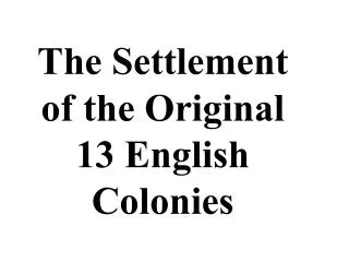The Settlement of the Original 13 English Colonies