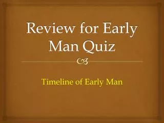 Review for Early Man Quiz