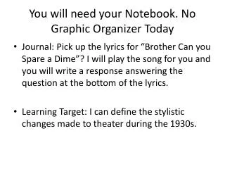 You will need your Notebook. No Graphic Organizer Today
