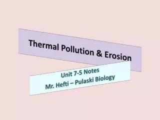 Thermal Pollution &amp; Erosion