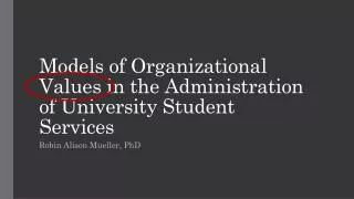 Models of Organizational Values in the Administration of University Student Services
