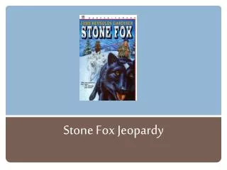 Stone Fox Jeopardy