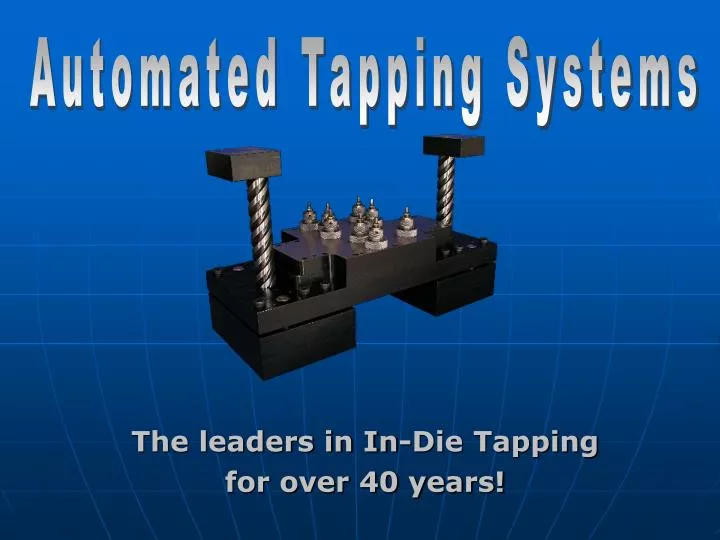 the leaders in in die tapping for over 40 years