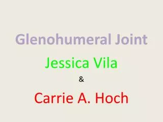 Glenohumeral Joint Jessica Vila &amp; Carrie A. Hoch