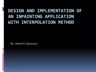 Design and Implementation of an Inpainting Application with Interpolation Method