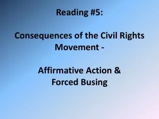 Reading #5: Consequences of the Civil Rights Movement - Affirmative Action &amp; Forced Busing