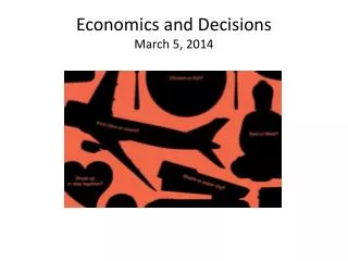 Economics and Decisions March 5, 2014
