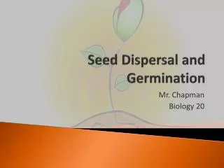 Seed Dispersal and Germination