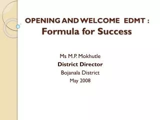 OPENING AND WELCOME EDMT : Formula for Success