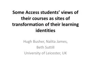 Hugh Busher , Nalita James, Beth Suttill University of Leicester, UK