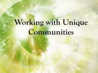 Working with Unique Communities