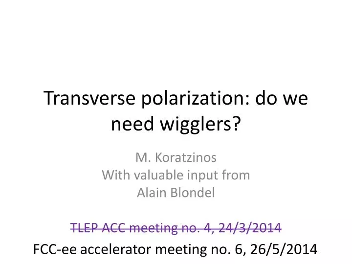 transverse polarization do we need wigglers