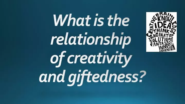 what is the relationship of creativity and giftedness