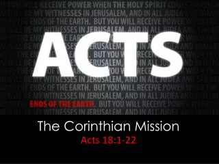 The Corinthian Mission Acts 18:1-22
