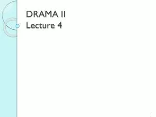 DRAMA II Lecture 4