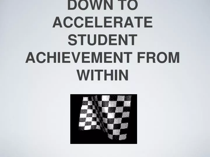 putting our foot down to accelerate student achievement from within