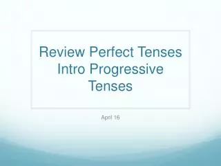 Review Perfect Tenses Intro Progressive Tenses