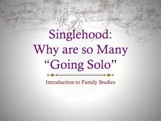 Singlehood: Why are so Many “Going Solo ”